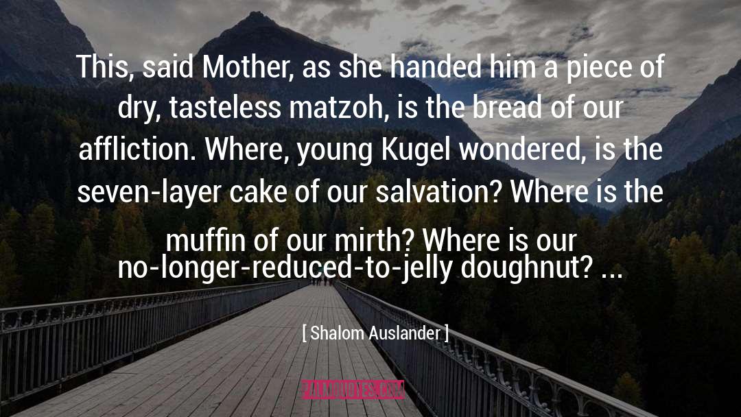 Shalom Auslander Quotes: This, said Mother, as she