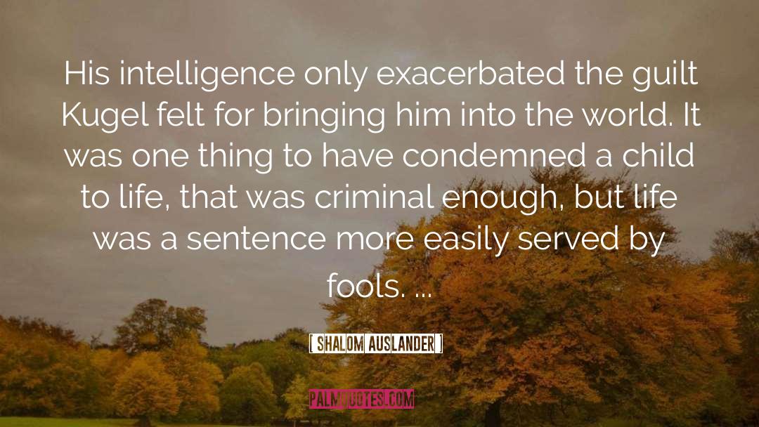 Shalom Auslander Quotes: His intelligence only exacerbated the