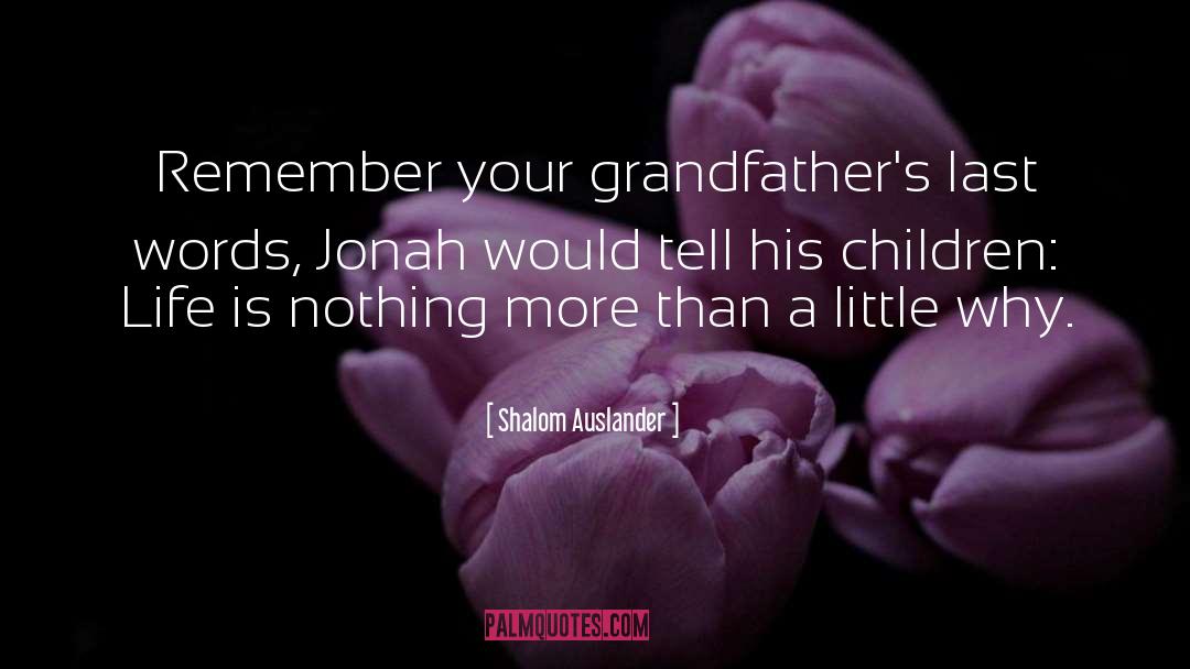 Shalom Auslander Quotes: Remember your grandfather's last words,