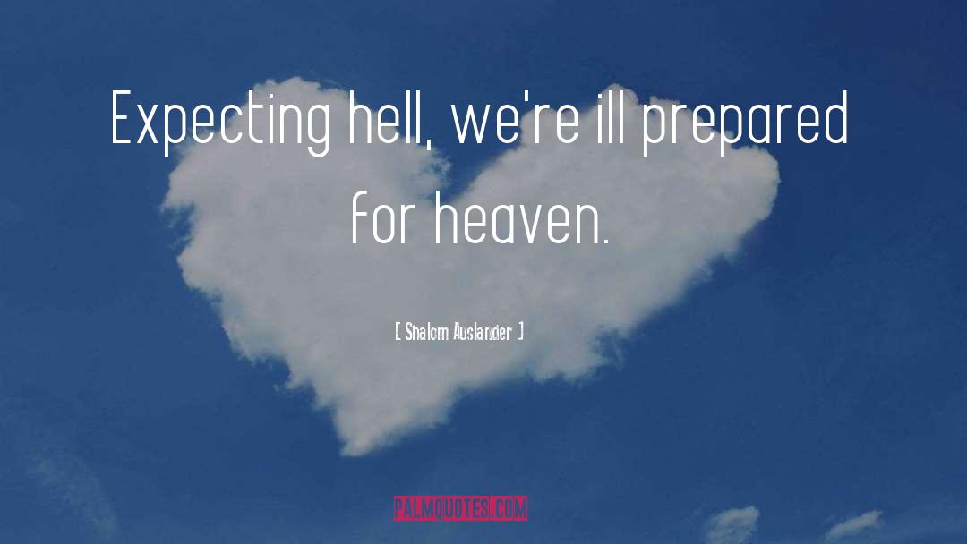 Shalom Auslander Quotes: Expecting hell, we're ill prepared