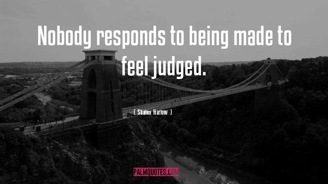 Shalom Harlow Quotes: Nobody responds to being made