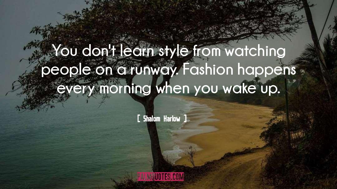 Shalom Harlow Quotes: You don't learn style from