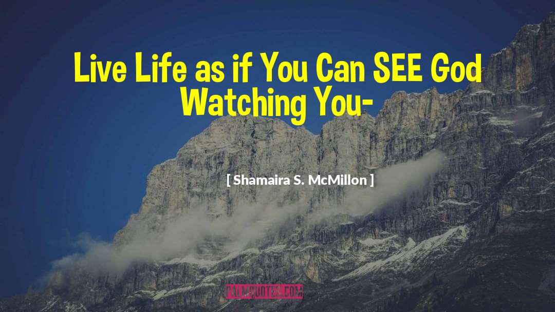Shamaira S. McMillon Quotes: Live Life as if You
