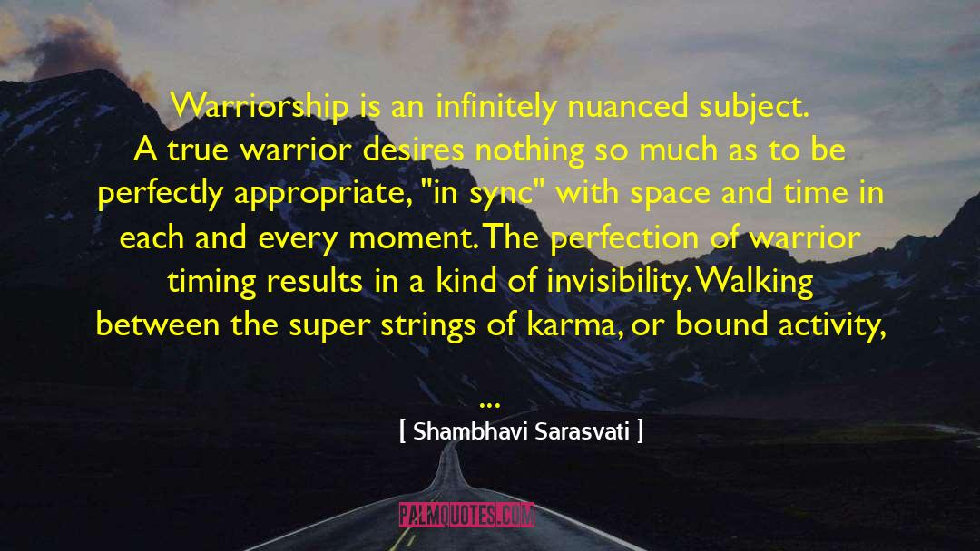 Shambhavi Sarasvati Quotes: Warriorship is an infinitely nuanced