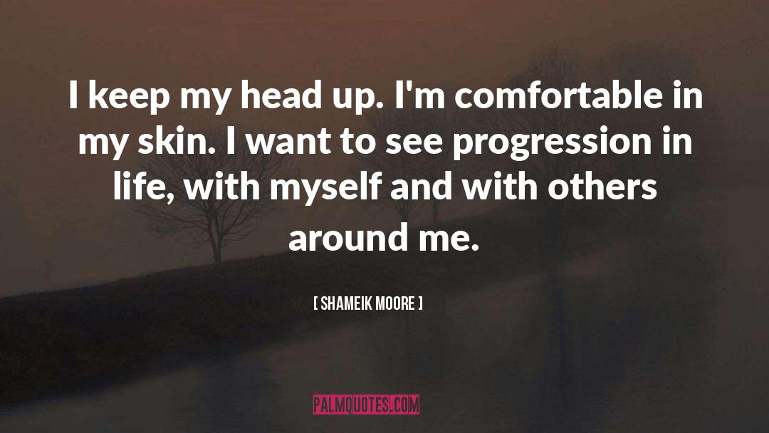Shameik Moore Quotes: I keep my head up.