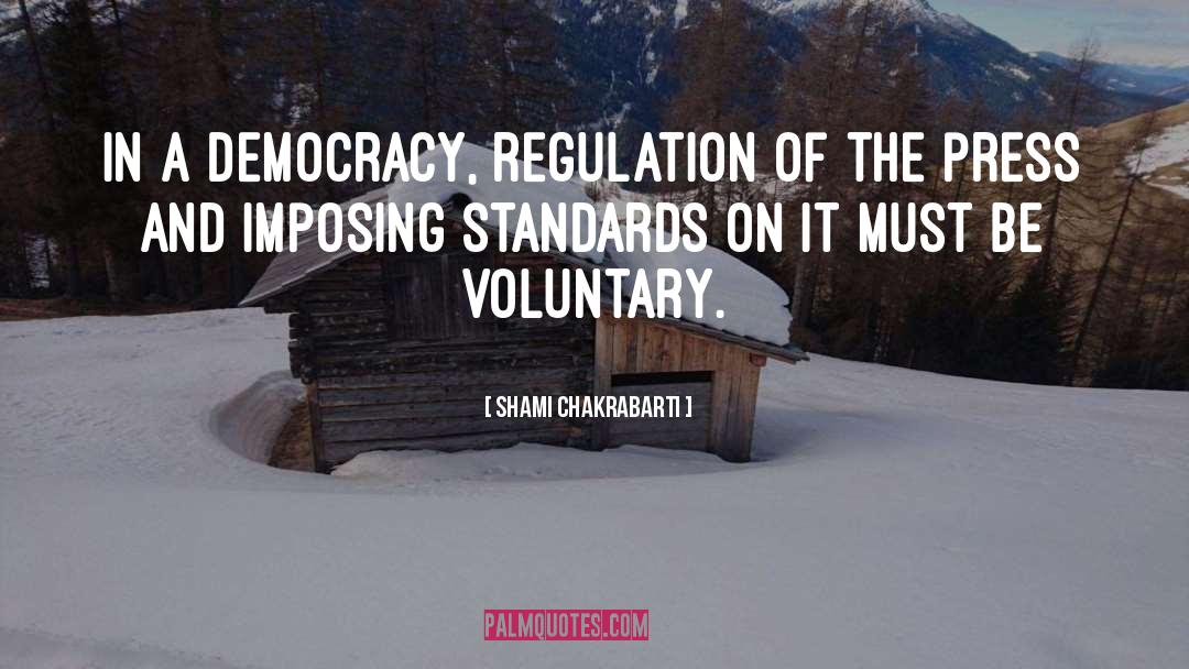 Shami Chakrabarti Quotes: In a democracy, regulation of