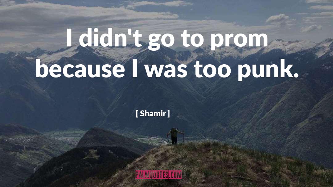 Shamir Quotes: I didn't go to prom