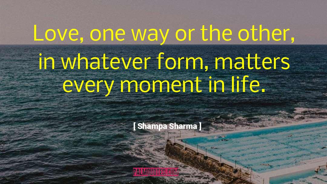 Shampa Sharma Quotes: Love, one way or the