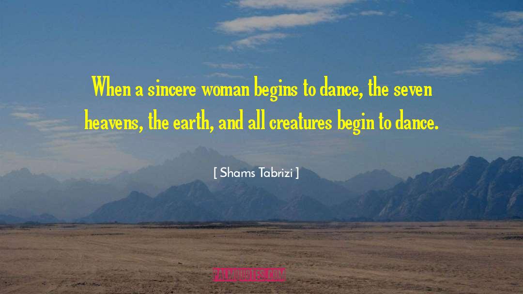Shams Tabrizi Quotes: When a sincere woman begins