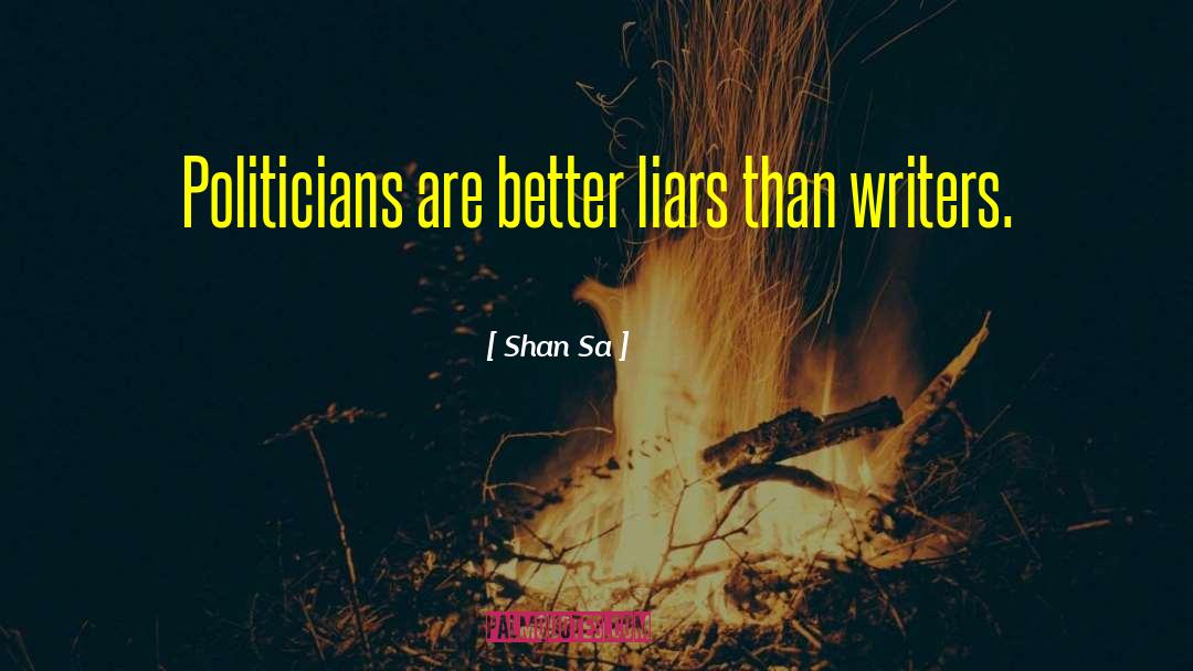 Shan Sa Quotes: Politicians are better liars than