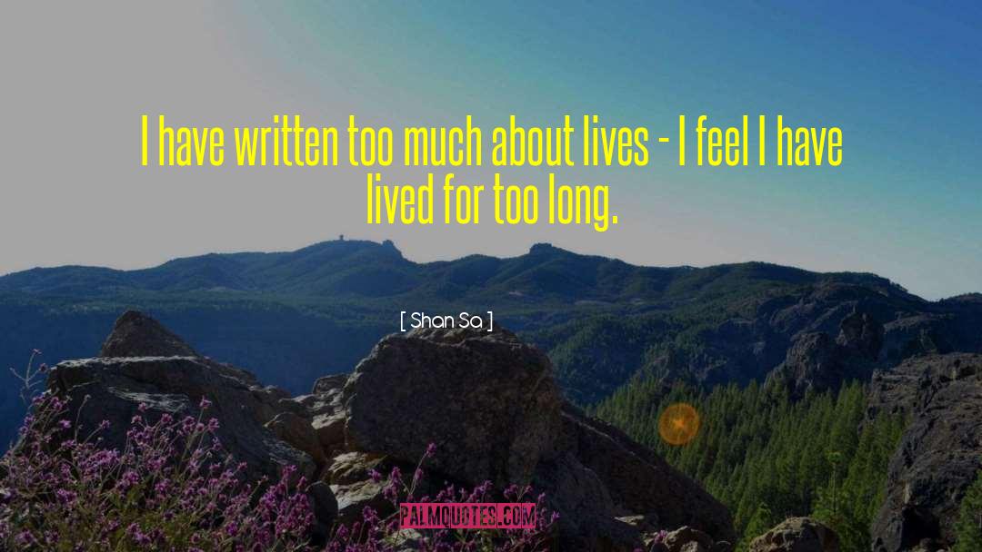Shan Sa Quotes: I have written too much