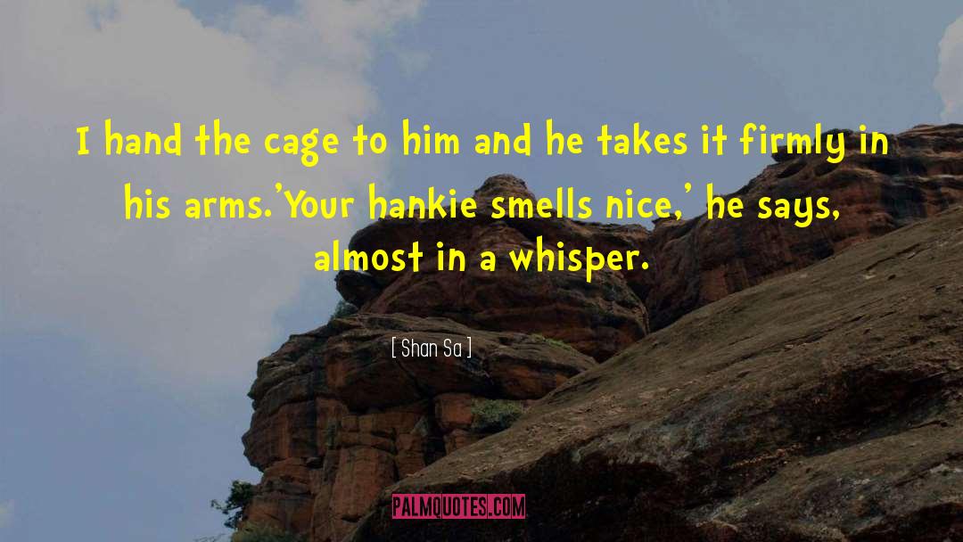 Shan Sa Quotes: I hand the cage to