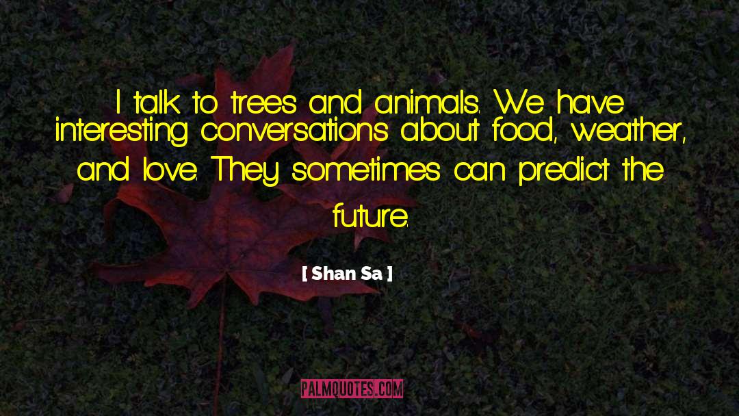 Shan Sa Quotes: I talk to trees and