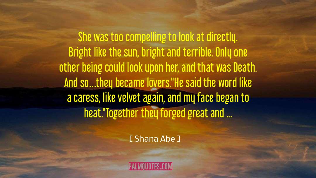 Shana Abe Quotes: She was too compelling to