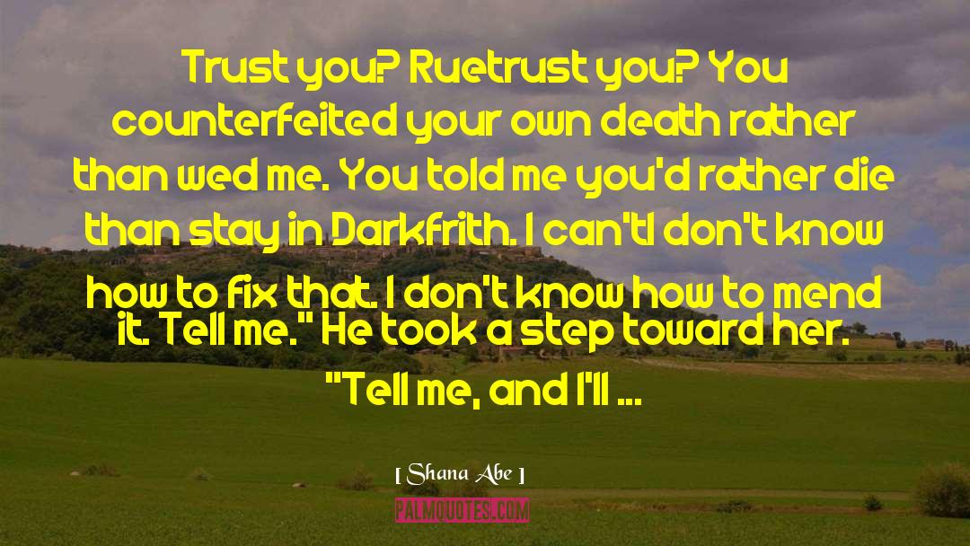 Shana Abe Quotes: Trust you? Rue<br>trust you? You