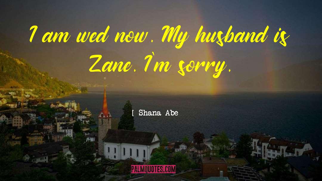 Shana Abe Quotes: I am wed now. My