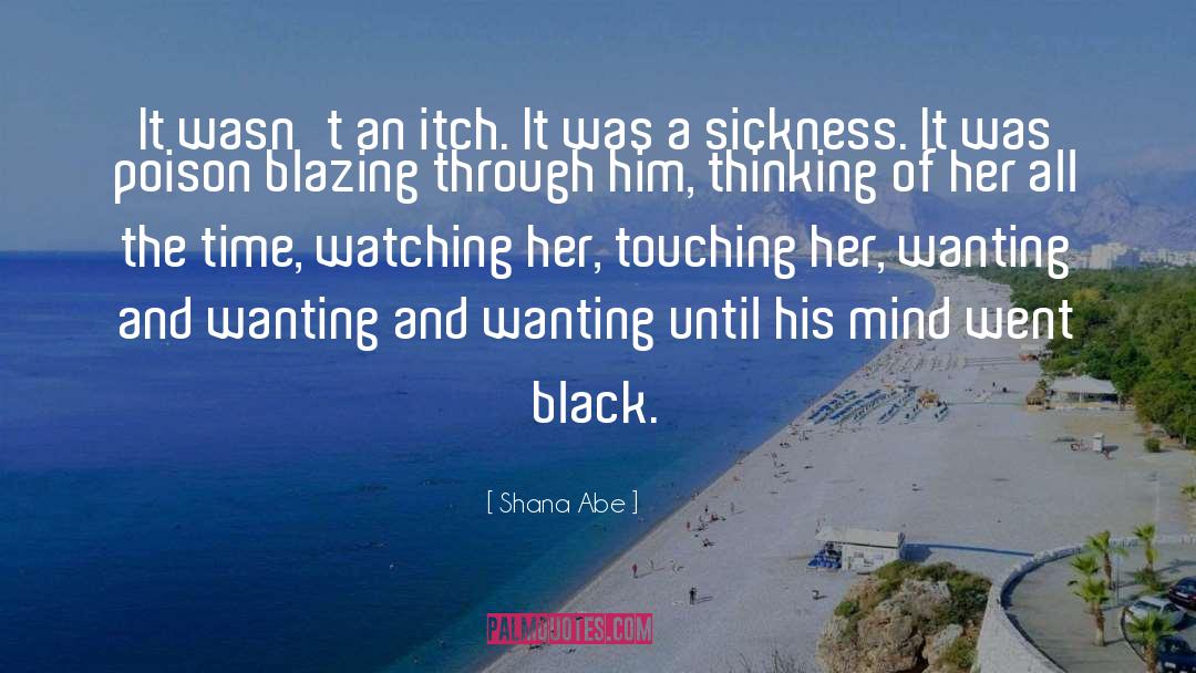 Shana Abe Quotes: It wasn't an itch. It
