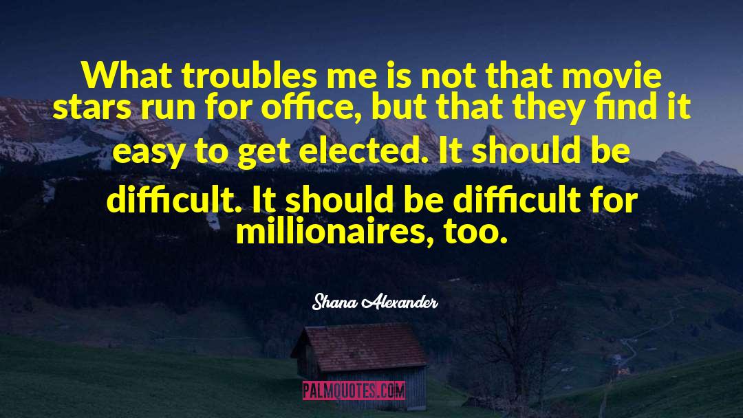 Shana Alexander Quotes: What troubles me is not