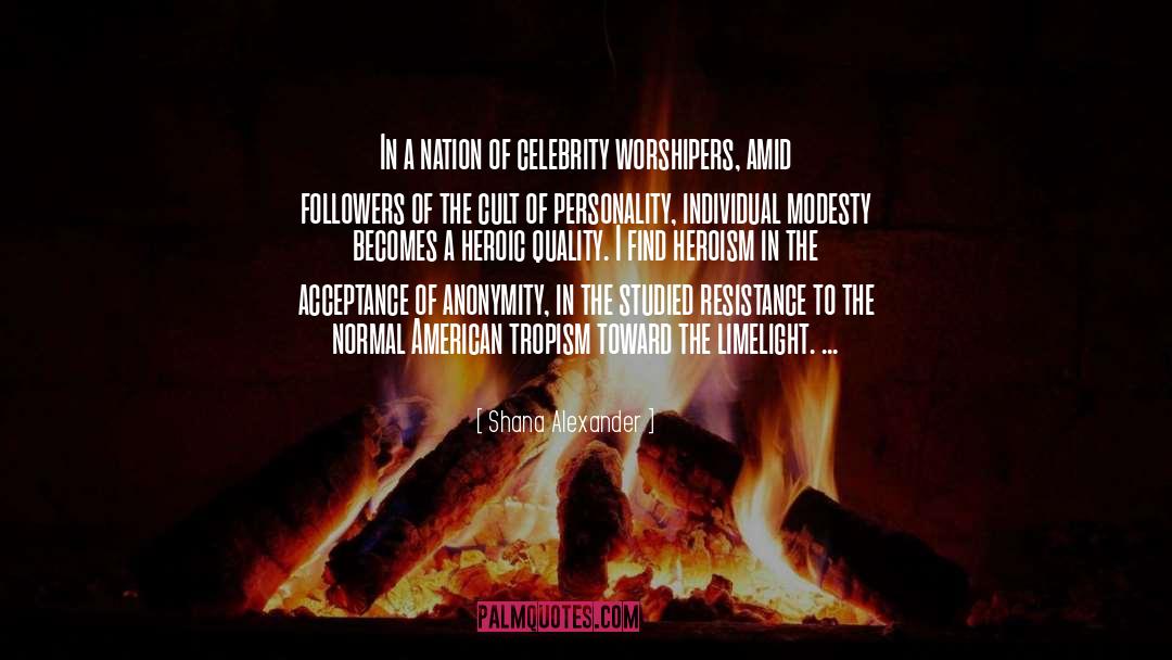 Shana Alexander Quotes: In a nation of celebrity