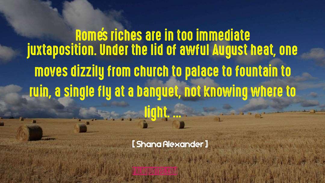 Shana Alexander Quotes: Rome's riches are in too