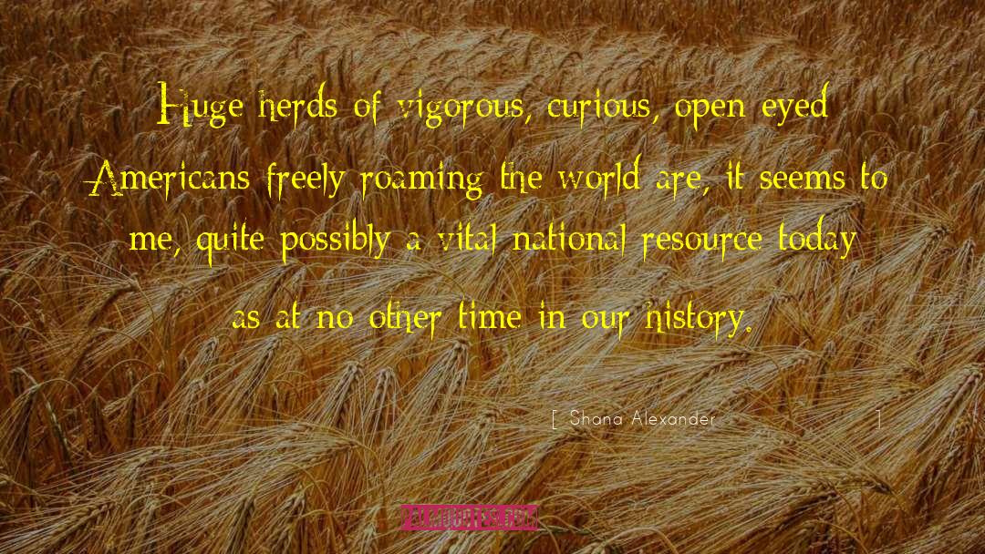Shana Alexander Quotes: Huge herds of vigorous, curious,