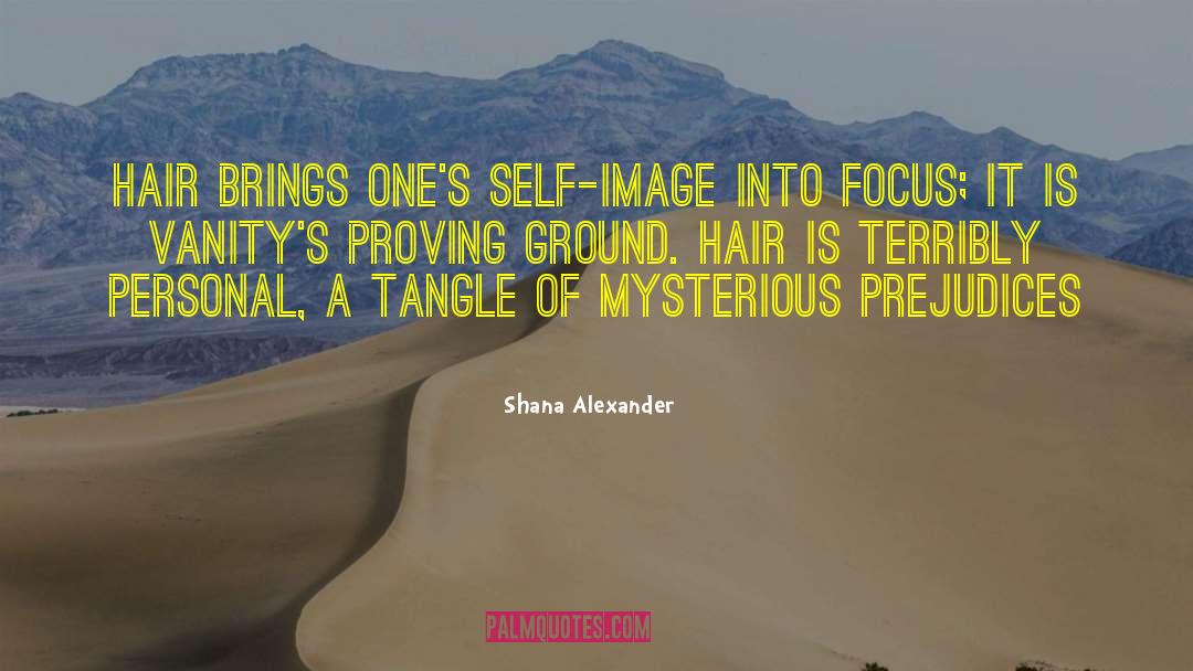 Shana Alexander Quotes: Hair brings one's self-image into