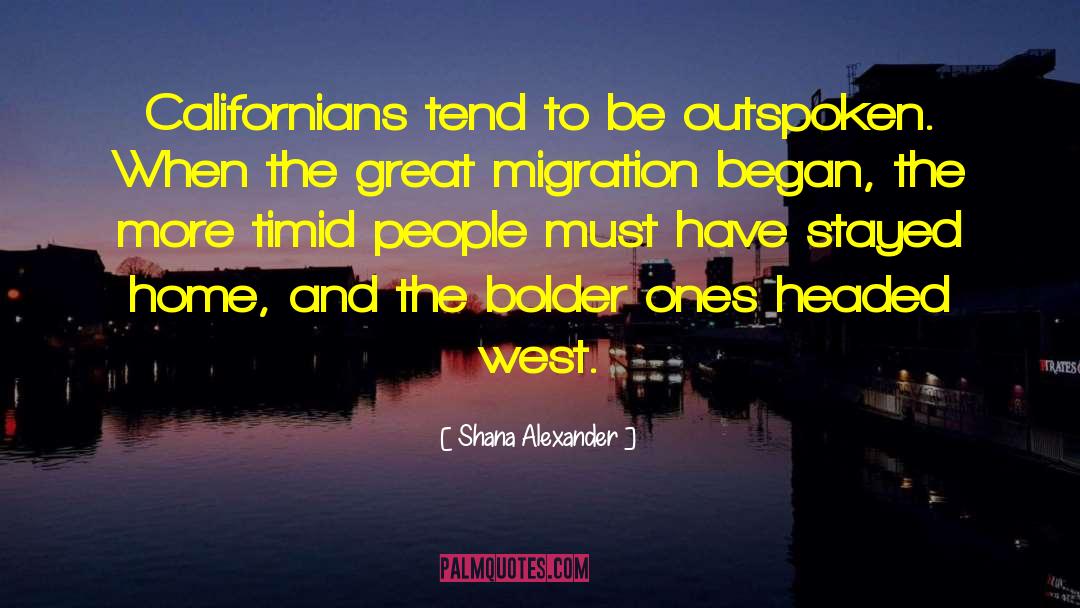 Shana Alexander Quotes: Californians tend to be outspoken.