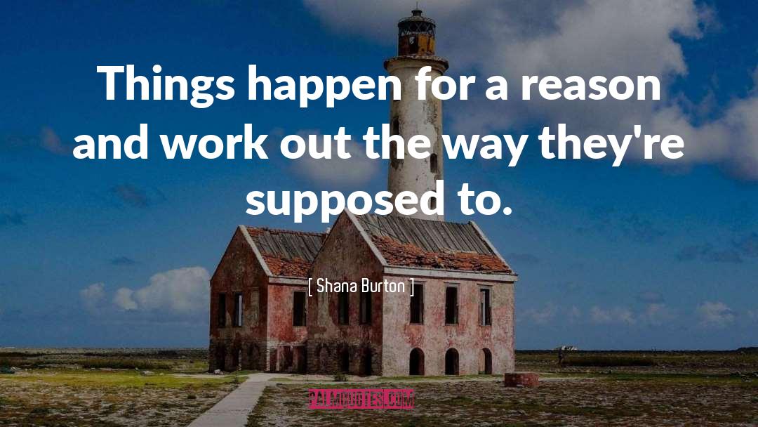 Shana Burton Quotes: Things happen for a reason