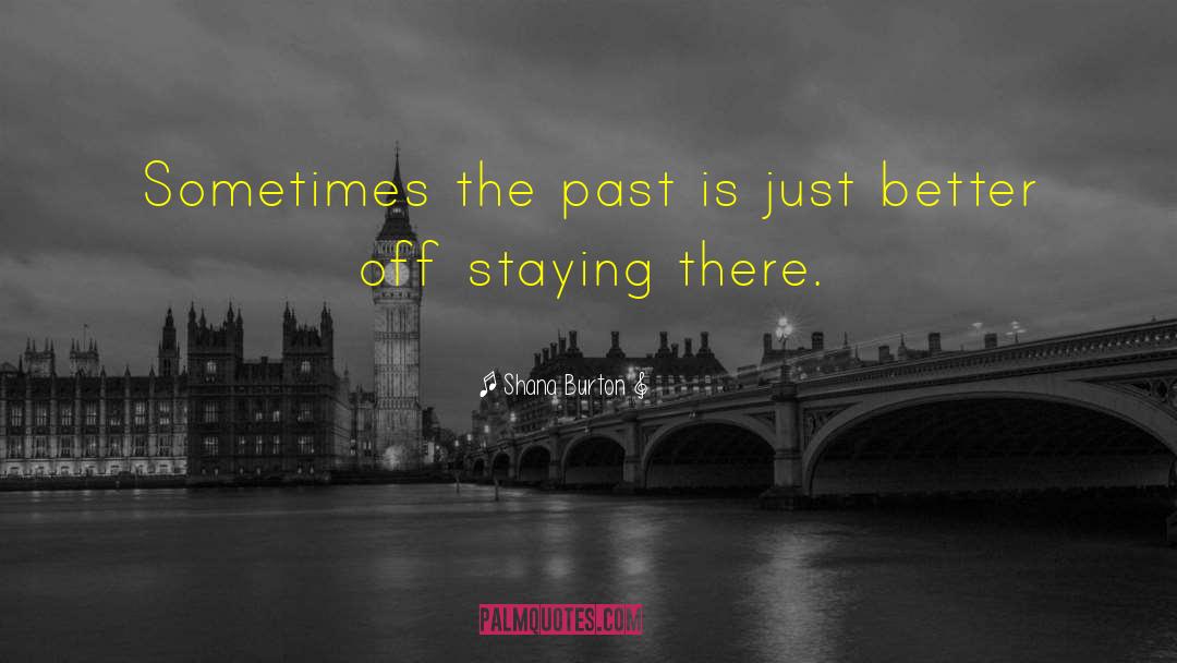 Shana Burton Quotes: Sometimes the past is just