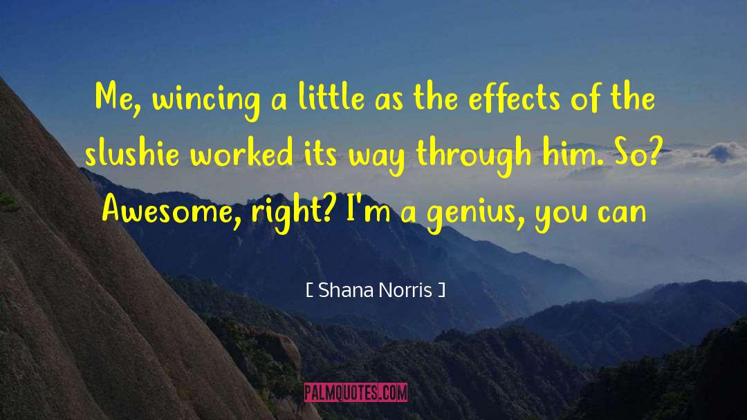 Shana Norris Quotes: Me, wincing a little as