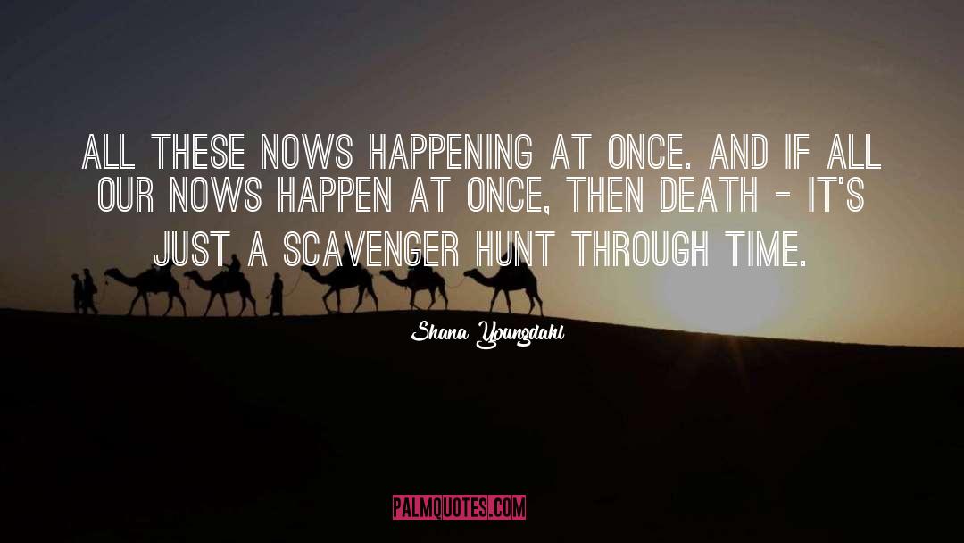 Shana Youngdahl Quotes: All these nows happening at