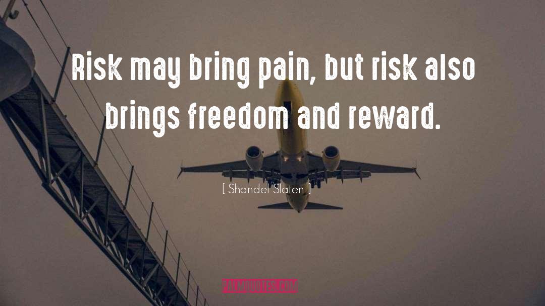 -Shandel Slaten Quotes: Risk may bring pain, but