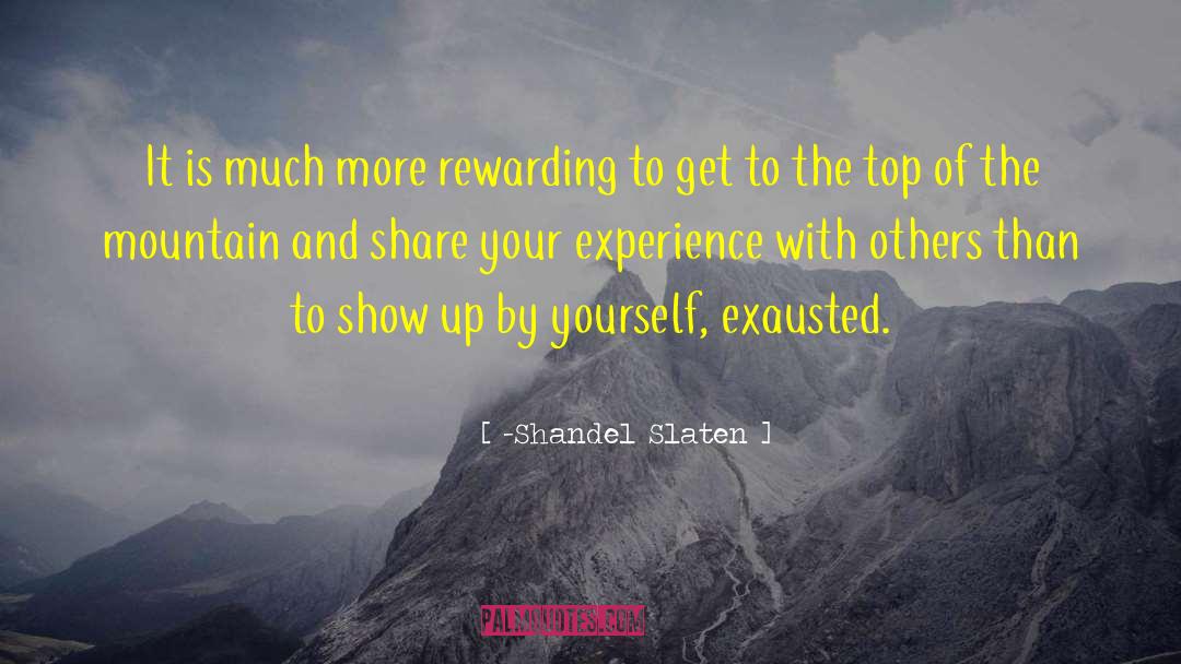 -Shandel Slaten Quotes: It is much more rewarding