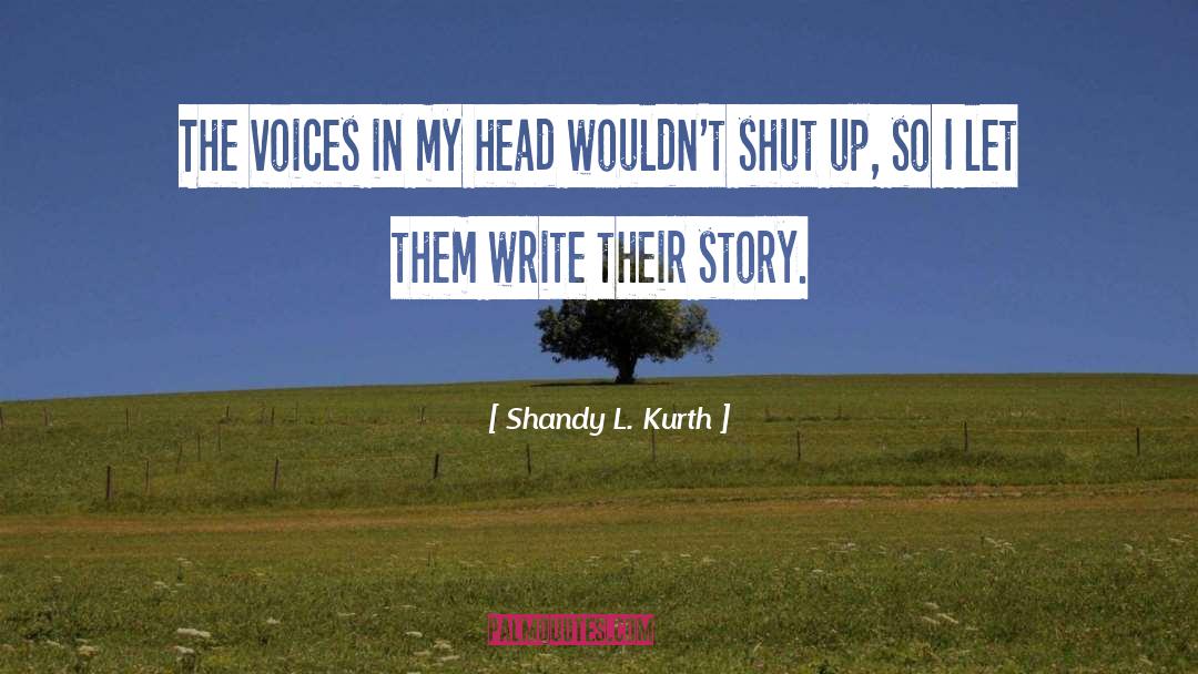 Shandy L. Kurth Quotes: The voices in my head