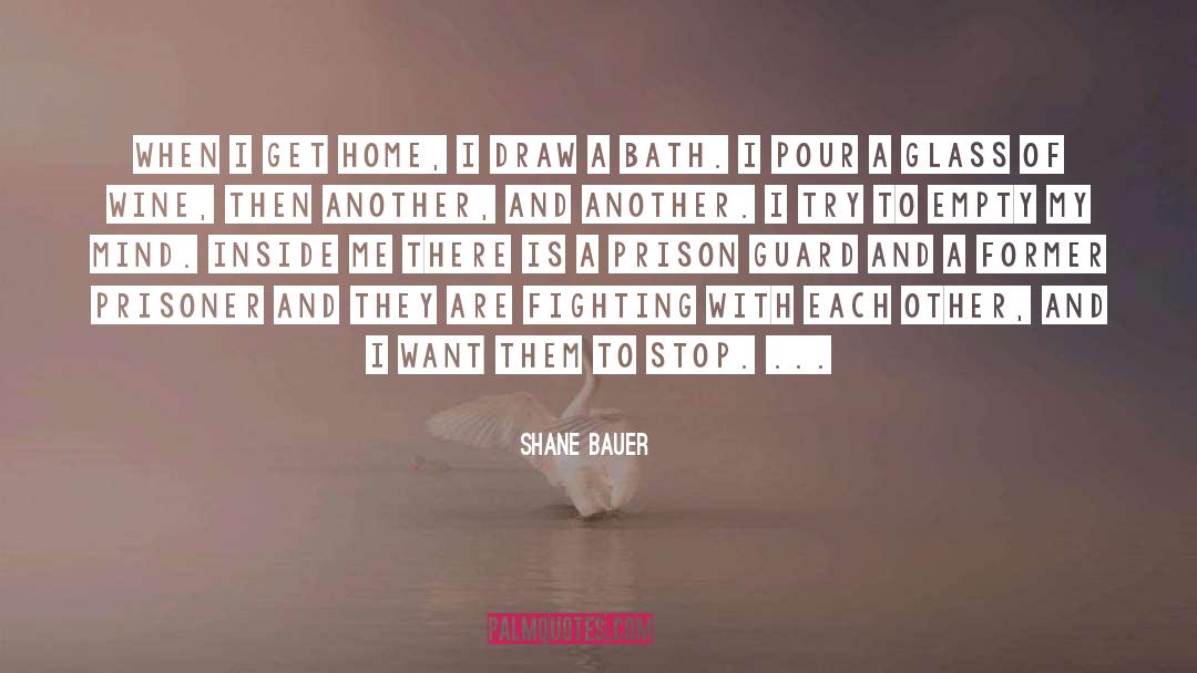 Shane Bauer Quotes: When I get home, I