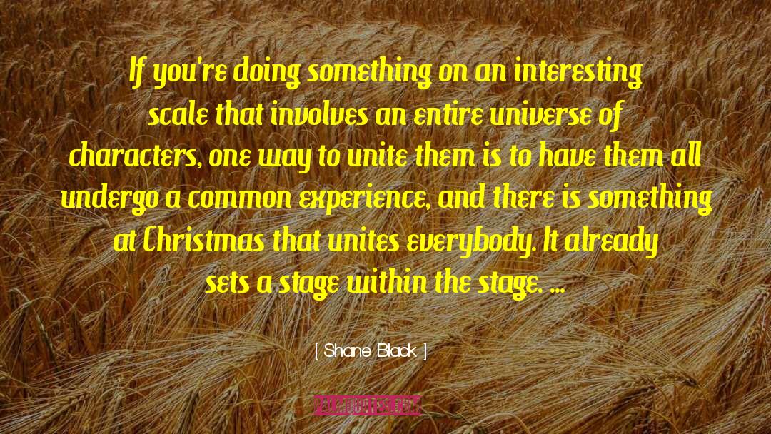 Shane Black Quotes: If you're doing something on