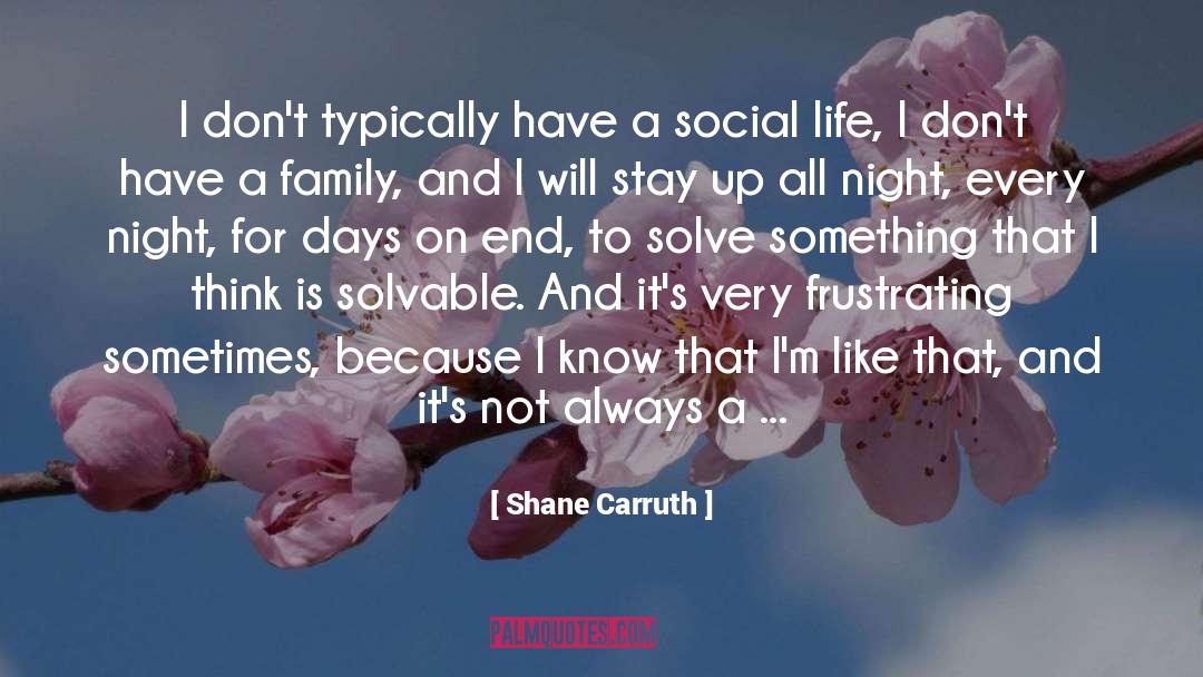 Shane Carruth Quotes: I don't typically have a