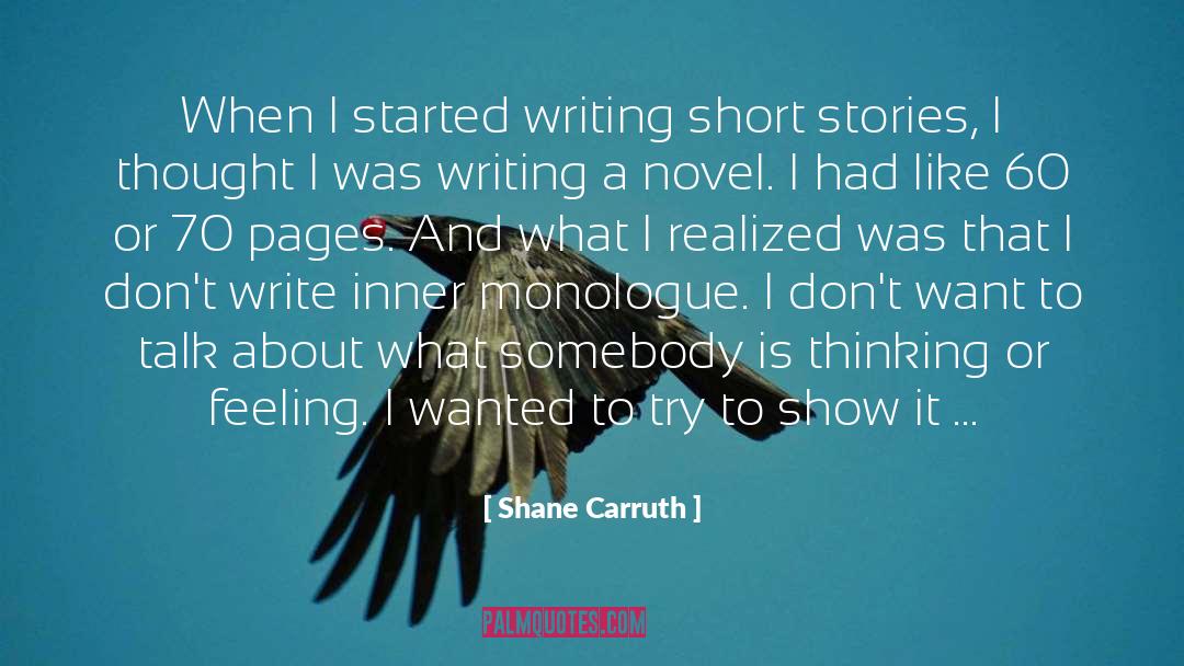 Shane Carruth Quotes: When I started writing short