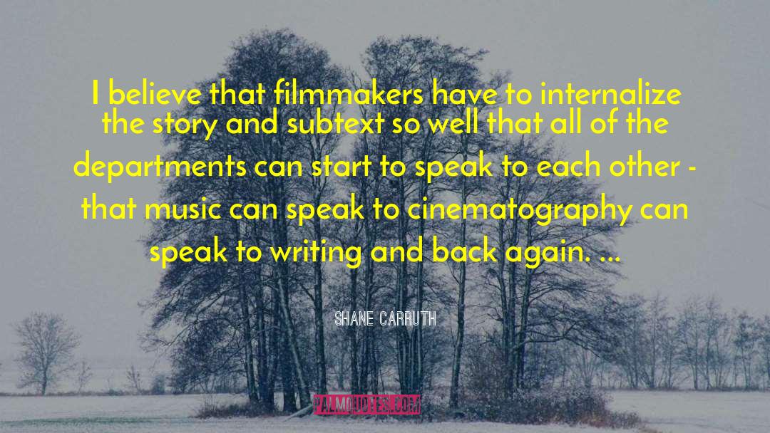 Shane Carruth Quotes: I believe that filmmakers have