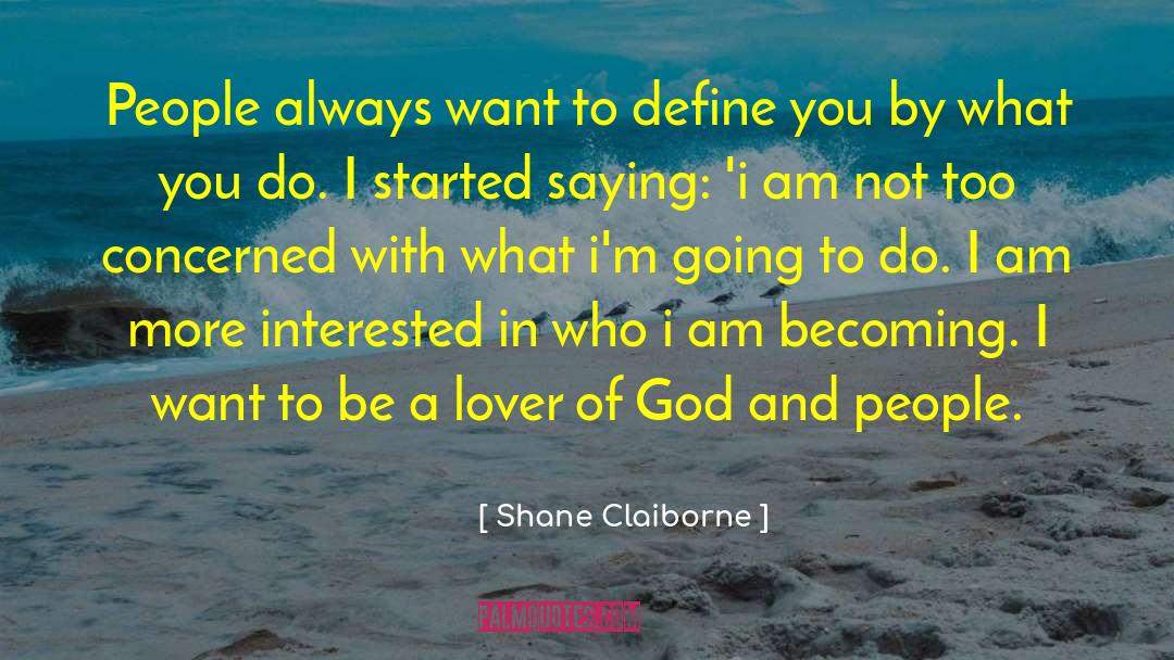 Shane Claiborne Quotes: People always want to define
