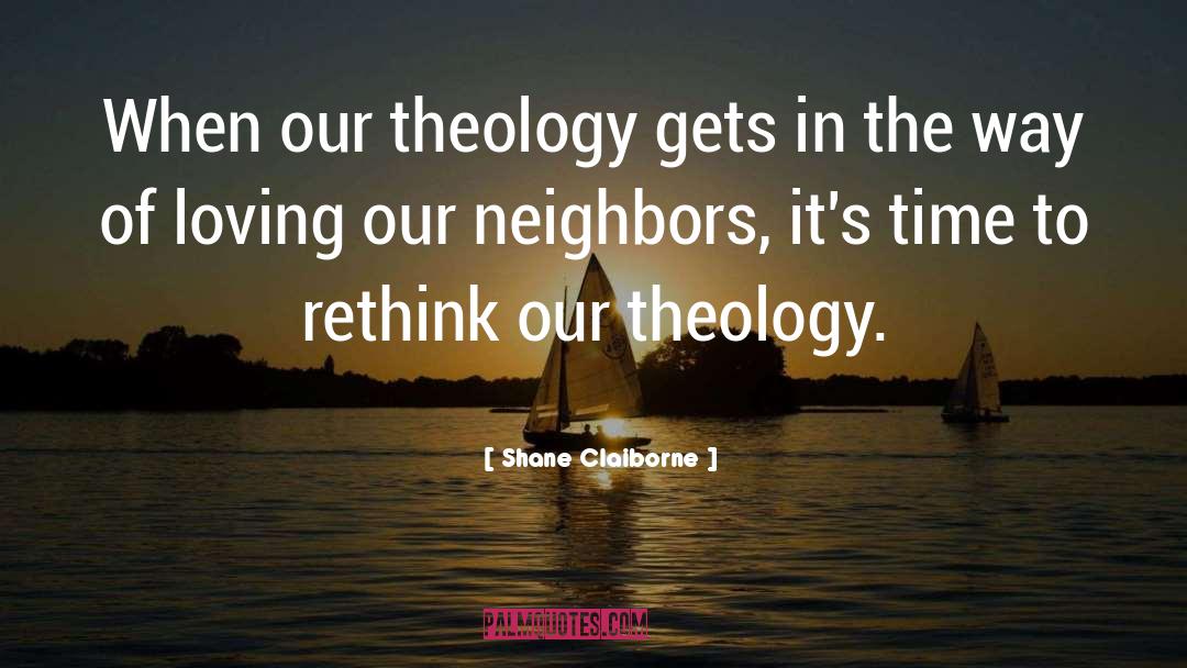 Shane Claiborne Quotes: When our theology gets in