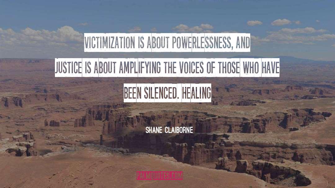 Shane Claiborne Quotes: Victimization is about powerlessness, and