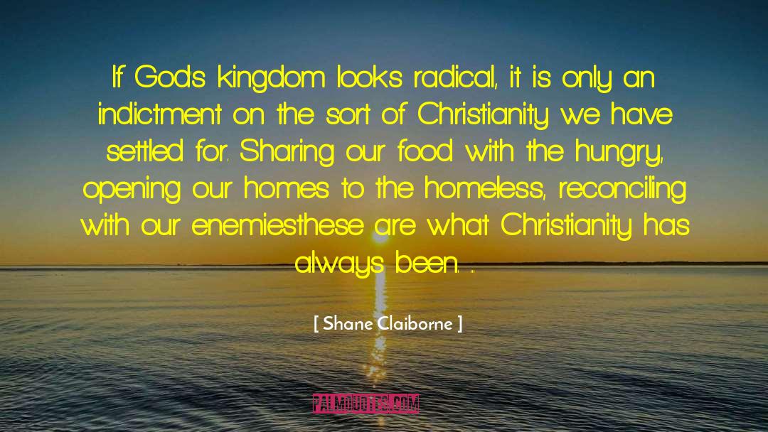 Shane Claiborne Quotes: If God's kingdom looks radical,