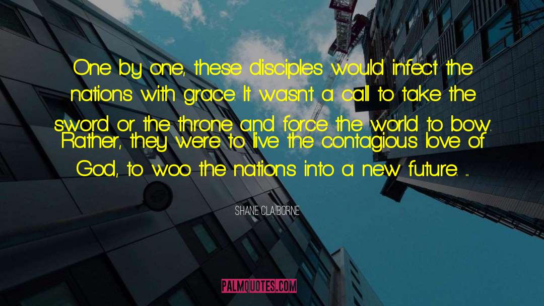 Shane Claiborne Quotes: One by one, these disciples