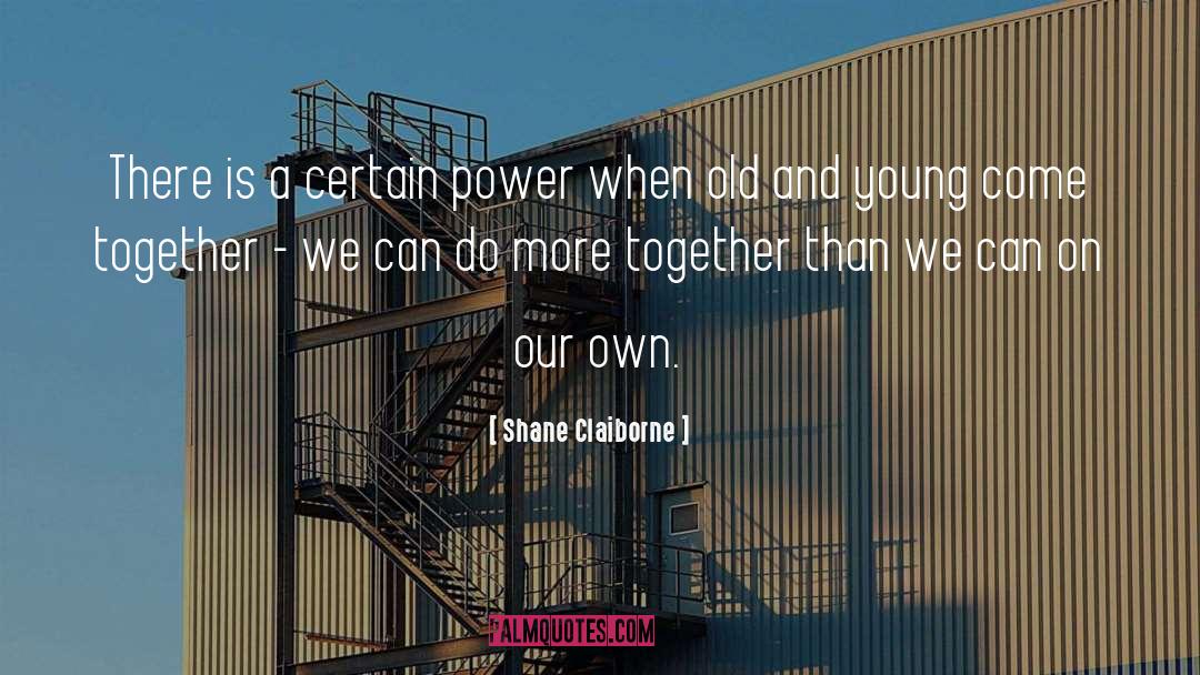 Shane Claiborne Quotes: There is a certain power