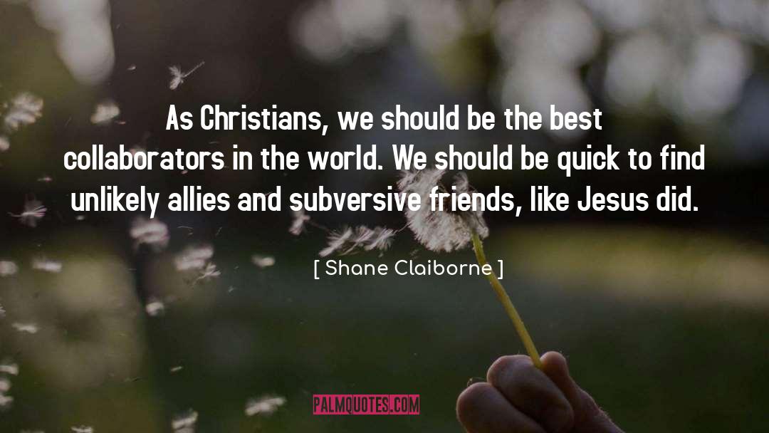 Shane Claiborne Quotes: As Christians, we should be