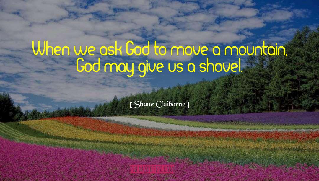 Shane Claiborne Quotes: When we ask God to