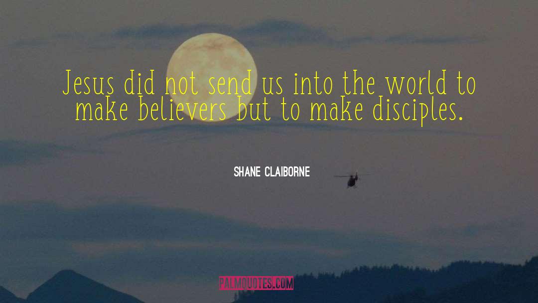 Shane Claiborne Quotes: Jesus did not send us