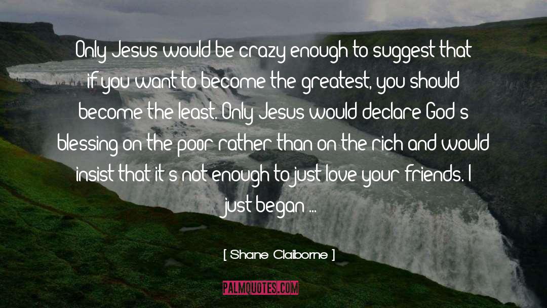 Shane Claiborne Quotes: Only Jesus would be crazy