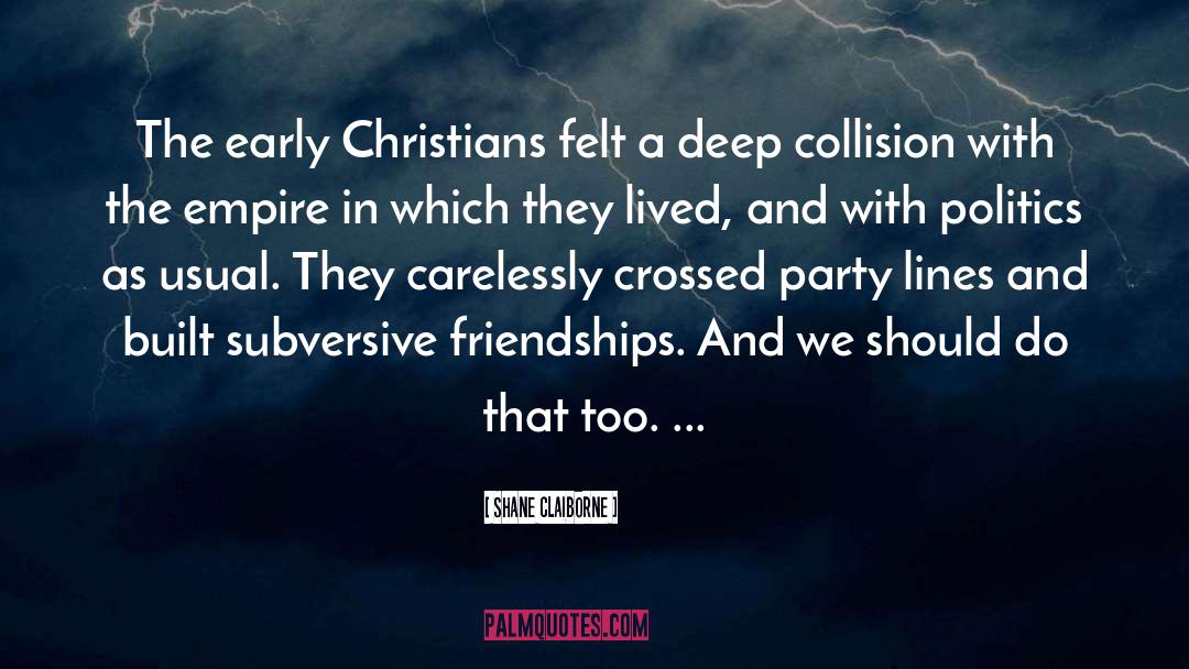 Shane Claiborne Quotes: The early Christians felt a